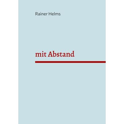 mit Abstand, Gebundene Ausgabe von Rainer Helms, BoD – Books on Demand, 978-3-7347-9636-4