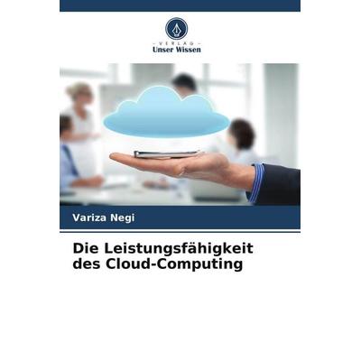 Die Leistungsfähigkeit des Cloud-Computing, Taschenbuch von Variza Negi, Verlag Unser Wissen