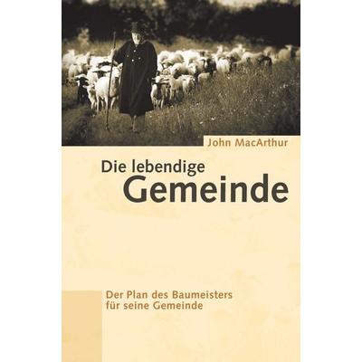 Die lebendige Gemeinde, Taschenbuch von John MacArthur, Betanien, 978-3-935558-53-2