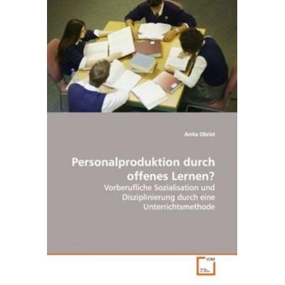 Obrist, A: Personalproduktion durch offenes Lernen?, Taschenbuch von Anita Obrist, VDM, 978-3-639-05462-0