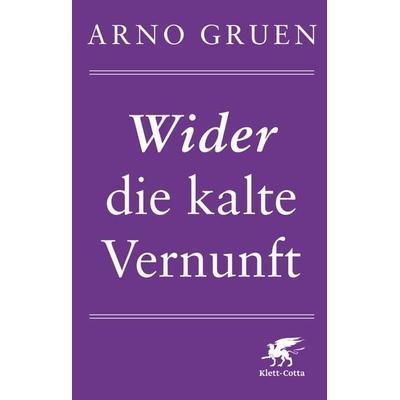 Wider die kalte Vernunft, Taschenbuch von Arno Gruen, Klett Cotta, 978-3-608-94903-2