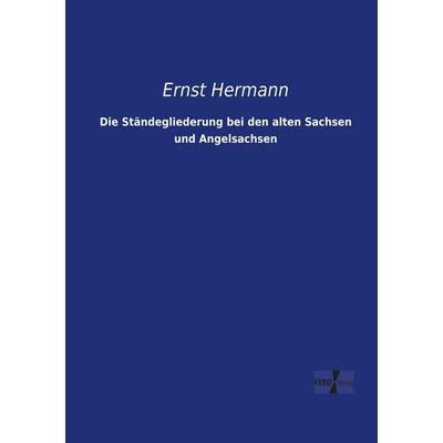Die Ständegliederung bei den alten Sachsen und Angelsachsen, Taschenbuch von Ernst Hermann, BoD - Books on Demand, 978-3-95738-341-9