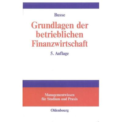 Grundlagen der betrieblichen Finanzwirtschaft, Gebundene Ausgabe von Franz-Joseph Busse, De Gruyter Oldenbourg, 978-3-486-25406-8