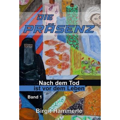 Die Präsenz, Gebundene Ausgabe von Birgit Hämmerle, Tredition, 978-3-347-34337-5