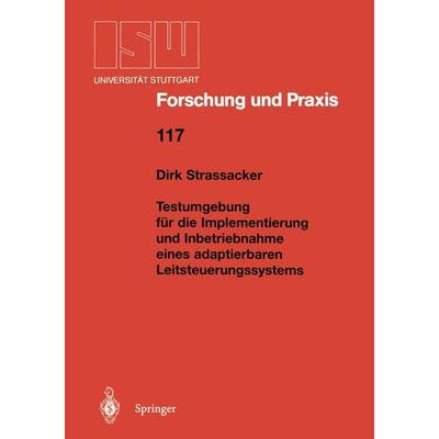 Testumgebung für die Implementierung und Inbetriebnahme eines adaptierbaren Leitsteuerungssystems, Taschenbuch von Dirk Strassacker, Springer Berlin,