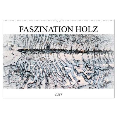 Faszination Holz (Wandkalender 2027 DIN A3 quer), CALVENDO Monatskalender