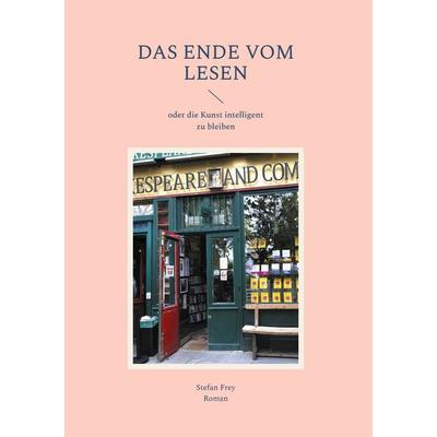 Das Ende vom Lesen, Gebundene Ausgabe von Stefan Frey, BoD – Books on Demand, 978-3-8192-9313-9
