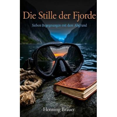 Die Stille der Fjorde, Taschenbuch von Henning Brauer, Epubli, 978-3-565-41807-7
