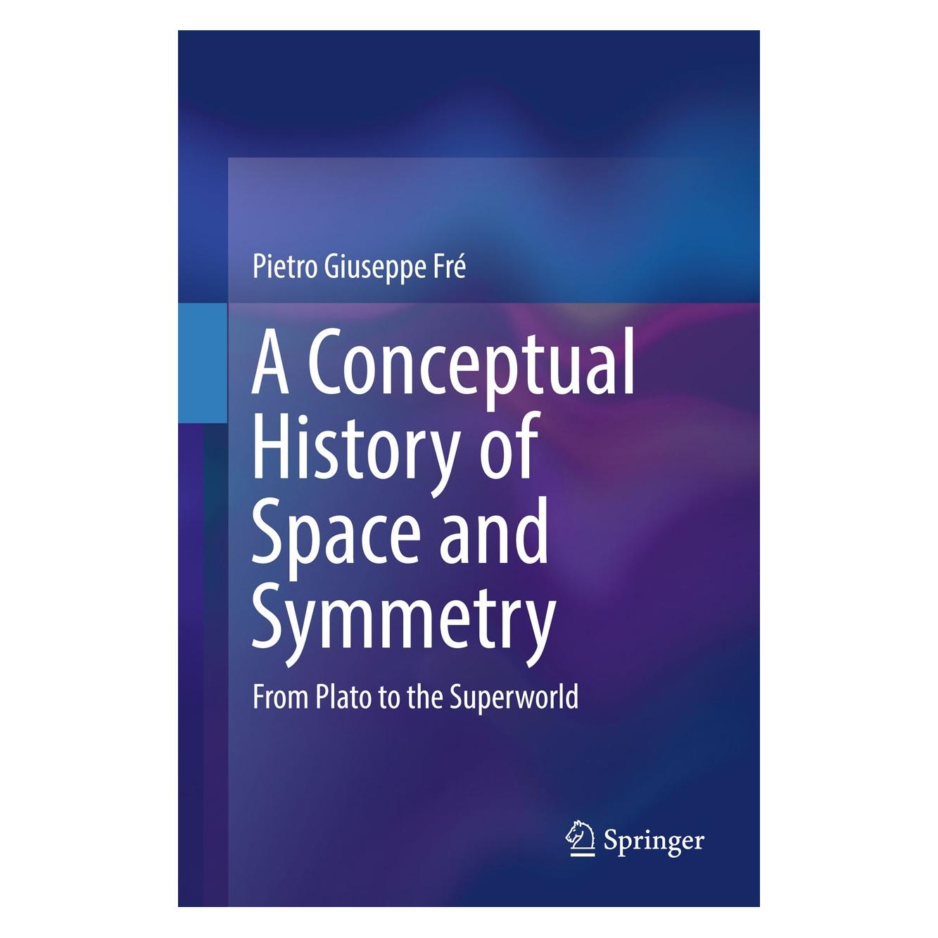 Springer A Conceptual History of Space and Symmetry (Englisch, Hardcover, Pietro Giuseppe Fré) (9783319980225)