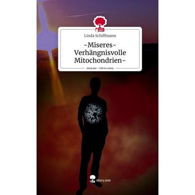 -Miseres-Verhängnisvolle Mitochondrien-. Life is a Story - story.one, Gebundene Ausgabe von Linda Schiffmann, Story.one publishing, 978-3-7115-0769-3