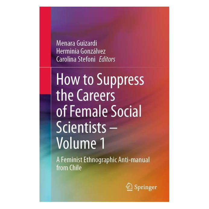 Springer How to Suppress the Careers of Female Social Scientists - Volume 1 (Englisch, Hardcover, Carolina Stefoni, Herminia Gonzálvez, Menara Guizardi) (56379960)