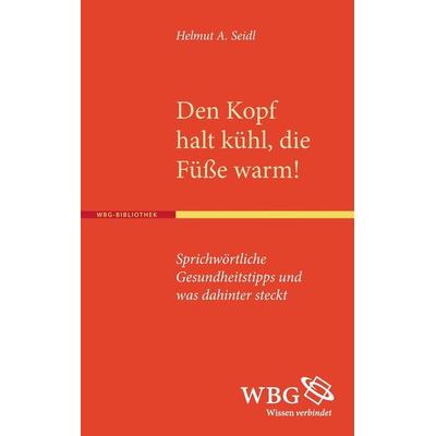 Den Kopf halt kühl, die Füße warm!, Taschenbuch von Helmut Seidl, Wissenschaftliche Buchgesellschaft (WBG)