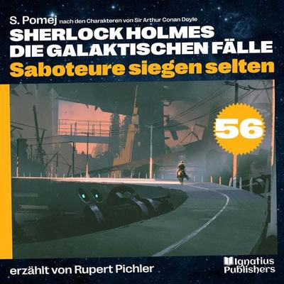 Saboteure siegen selten (Sherlock Holmes - Die galaktischen Fälle, Folge 56) - Arthur Conan Doyle,S. Pomej, Audio, 9783991746676