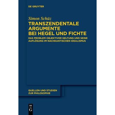 Transzendentale Argumente bei Hegel und Fichte, Taschenbuch von Simon Schüz, De Gruyter, 978-3-11-153614-9