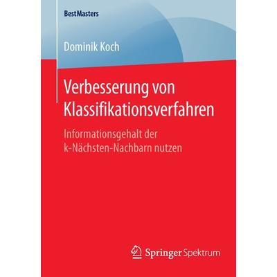 Verbesserung von Klassifikationsverfahren, Taschenbuch von Dominik Koch, Springer Fachmedien Wiesbaden GmbH, 978-3-658-11475-6