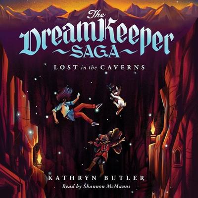 Lost in the Caverns (The Dream Keeper Saga Book 3) - Kathryn Butler, Audio, 9781433590368