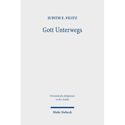 Gott unterwegs, Gebundene Ausgabe von Judith E. Filitz, Mohr Siebeck, 978-3-16-159265-2