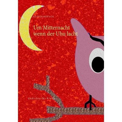 Um Mitternacht wenn der Uhu lacht, Taschenbuch von Reiner Bonack, BoD – Books on Demand, 978-3-7528-2351-6