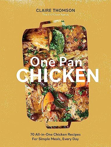 Claire Thomson - One Pan Chicken: 70 All-in-one Chicken Recipes for Simple Meals, Every Day - Preis vom 11.10.2026 15:43:13 h