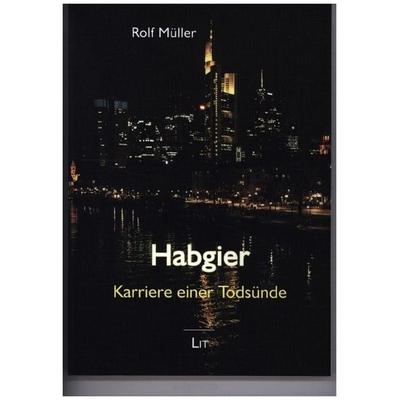Müller, R: Habgier, Taschenbuch von Rolf Müller, Lit Verlag, 978-3-643-14932-9