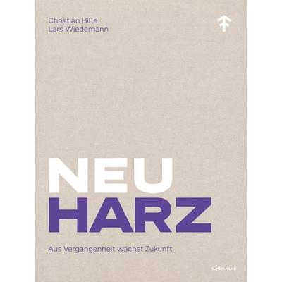 NeuHarz, Gebundene Ausgabe von Christian Hille,Lars Wiedemann, Murmann Publishers, 978-3-86774-825-4
