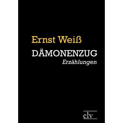 Dämonenzug, Taschenbuch von Ernst Weiss, Europäischer Literaturverlag, 978-3-86267-127-4