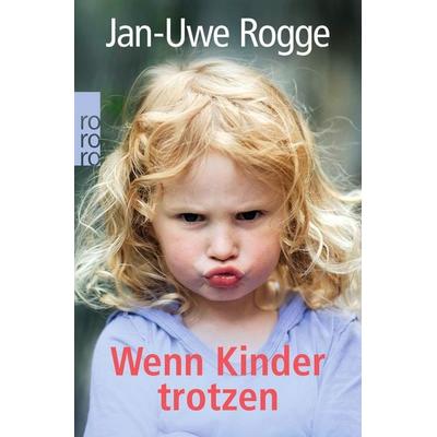 Wenn Kinder trotzen, Taschenbuch von Jan Uwe Rogge, Rowohlt Taschenbuch, 978-3-499-61659-4
