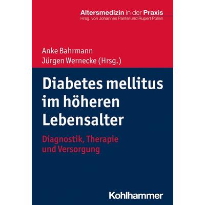 Diabetes mellitus im höheren Lebensalter, Taschenbuch von Anke Bahrmann,Jürgen Wernecke, Kohlhammer, 978-3-17-034190-6