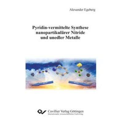 Pyridin-vermittelte Synthese nanopartikulärer Nitride und unedler Metalle, Taschenbuch von Alexander Egeberg, Cuvillier Verlag, 978-3-7369-7008-3