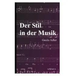 Der Stil in der Musik: Prinzipien und Arten des musikalischen Stils, Fachbücher von Guido Adler