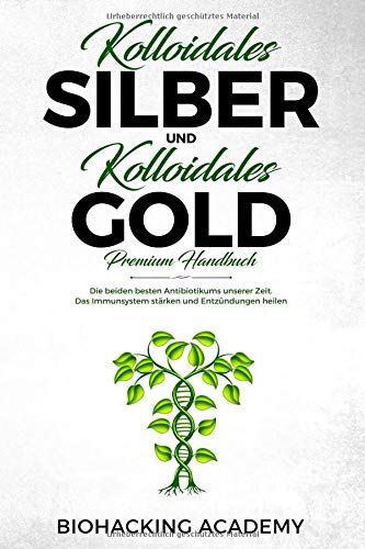 Biohacking Academy - Kolloidales Silber und kolloidales Gold – Premium Handbuch: Die beiden besten Antibiotikums unserer Zeit. Das Immunsystem stärken und Entzündungen heilen. - Preis vom 30.09.2026 09:01:18 h