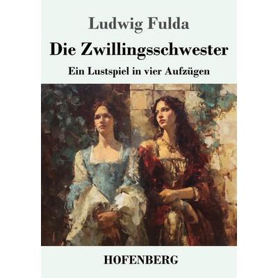 Die Zwillingsschwester, Taschenbuch von Ludwig Fulda, Henricus - Edition Deutsche Klassik, 978-3-7437-5396-9