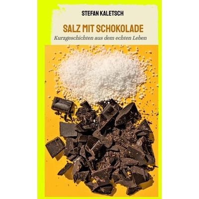 Salz mit Schokolade, Gebundene Ausgabe von Stefan Kaletsch, Tredition, 978-3-347-96190-6