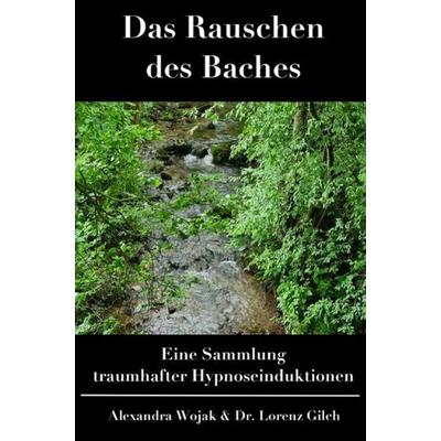 Das Rauschen des Baches, Taschenbuch von Alexandra Wojak,Lorenz Gilch, Epubli, 978-3-7549-6649-5