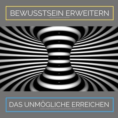 Bewusstsein erweitern. Das Unmögliche erreichen: Ziehe Glück, Wachstum und Fülle in Dein Leben - Institut für angewandte Hypnose, Audio, 4066338376398