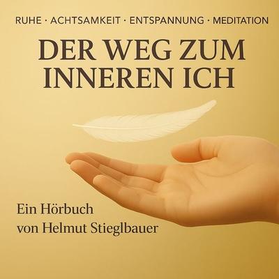 DER WEG ZUM INNEREN ICH - Helmut Stieglbauer, Audio, 4069828709942
