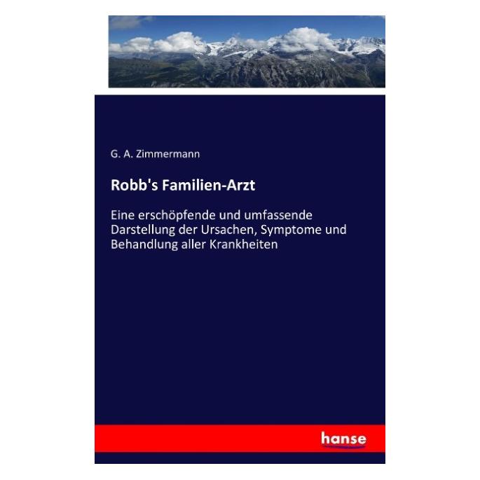 Hansebooks Robb's familien-arzt. Eine erschöpfende und umfassende darstellung der ursachen, symptome und behand (Deutsch, Softcover, G. A. Zimmermann) (55847623)