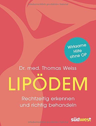 Weiss, Dr. med. Thomas - Lipödem: Rechtzeitig erkennen und richtig behandeln. Wirksame Hilfe ohne OP - Preis vom 18.10.2026 15:28:09 h
