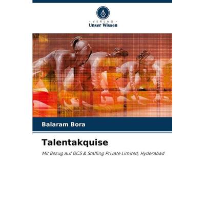Talentakquise, Taschenbuch von Balaram Bora, Verlag Unser Wissen, 978-620-6-94982-4