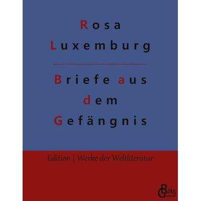 Briefe aus dem Gefängnis, Taschenbuch von Rosa Luxemburg, Gröls Verlag, 978-3-96637-744-7