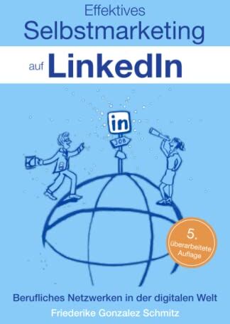 Friederike Gonzalez Schmitz - Effektives Selbstmarketing auf LinkedIn: Berufliches Netzwerken in der digitalen Welt - Preis vom 09.10.2026 07:28:09 h