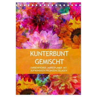 Kunterbunt gemischt - Kunterbunt gemischt - Farbenfroher Jahresplaner mit aufwändigen Pflanzencollagen (Tischkalender 2027 DIN A5 hoch), CALVENDO
