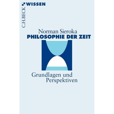 Philosophie der Zeit, Taschenbuch von Norman Sieroka, C.H. Beck, 978-3-406-72787-0