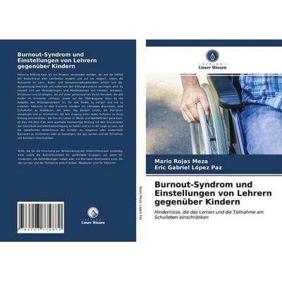 Burnout-Syndrom und Einstellungen von Lehrern gegenüber Kindern, Taschenbuch von Mario Rojas Meza,Eric Gabriel López Paz, Verlag Unser Wissen,