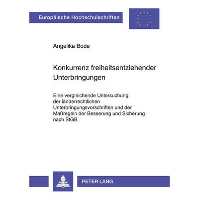 Konkurrenz freiheitsentziehender Unterbringungen, Taschenbuch von Angelika Bode, Peter Lang GmbH, Internationaler Verlag der Wissenschaften,