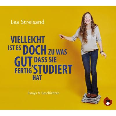 Vielleicht ist es doch zu was gut, dass sie fertig studiert hat - Lea Streisand, CD, 9783959960021