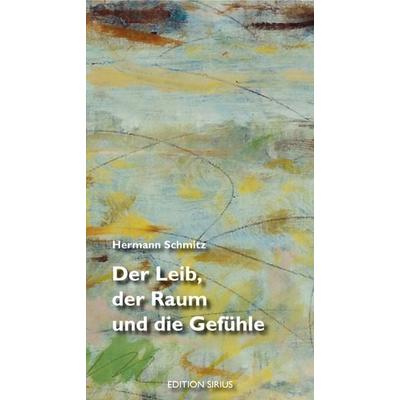 Der Leib, der Raum und die Gefühle, Taschenbuch von Hermann Schmitz, Aisthesis, 978-3-89528-610-0