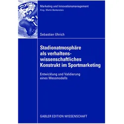 Stadionatmosphäre als verhaltenswissenschaftliches Konstrukt im Sportmarketing, Fachbücher von Sebastian Uhrich