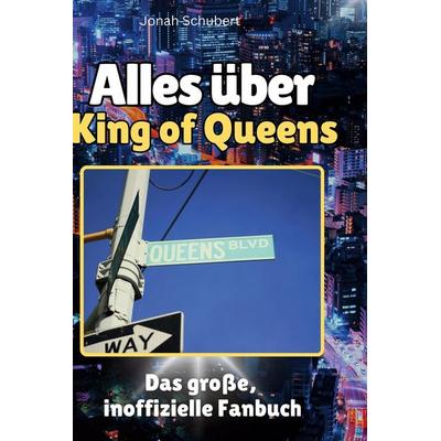 Alles über. King of Queens, Gebundene Ausgabe von Jonah Schubert, BoD - Books on Demand, 978-3-7591-1335-1