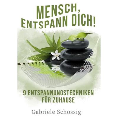 Mensch, Entspann Dich! - 9 Entspannungstechniken für Zuhause, Gebundene Ausgabe von Gabriele Schossig, BoD – Books on Demand, 978-3-7528-4057-5